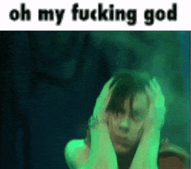 a person is covering their ears with their hands and the words `` oh my fucking god '' are written on the bottom .