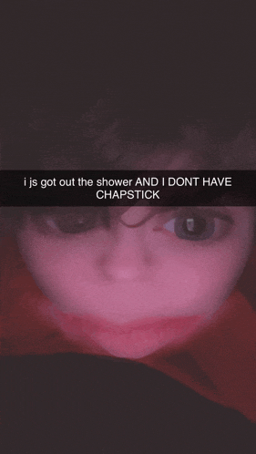 a picture of a child with the caption " i js got out the shower and i dont have chapstick "