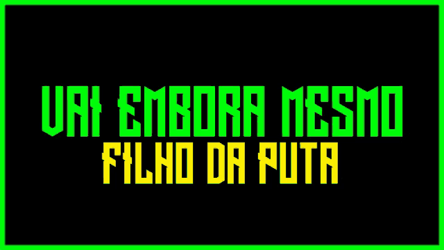 a green and yellow sign that says vai embora mesmo filho da futa