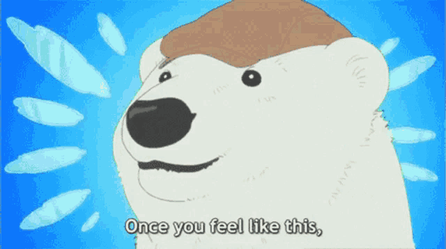 a polar bear with the words once you feel like this