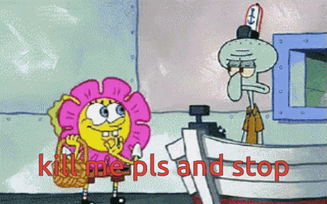 a cartoon of spongebob and squidward with the words kill me pls and stop in red letters