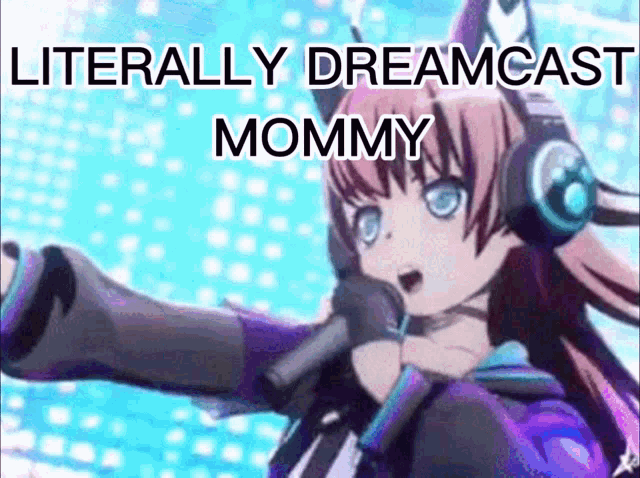 a girl with headphones is singing into a microphone with the words literally dreamcast mommy above her