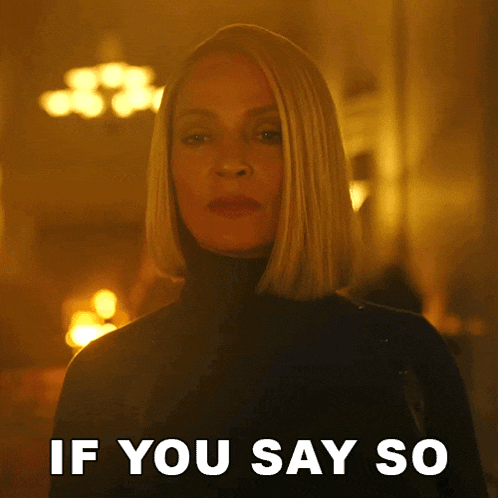 a woman says if you say so in front of her face