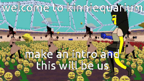 welcome to kinnieaquarium make an intro and this will be us written on the screen