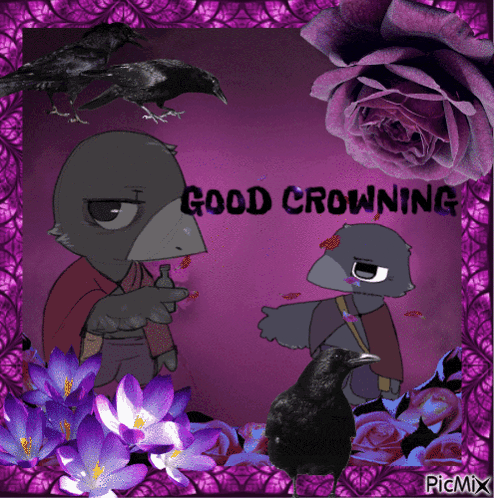 a picture of a crow with the words good crowning written on it
