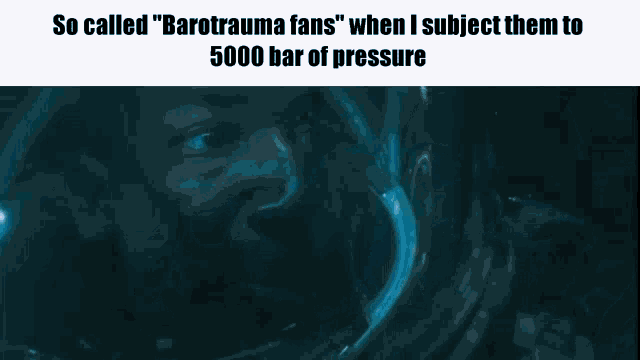Barotrauma Barotrauma Pressure GIF - Barotrauma Barotrauma Pressure 5000bar Of Pressure GIFs