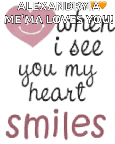 a alexandria me ' ma loves you when i see you my heart smiles