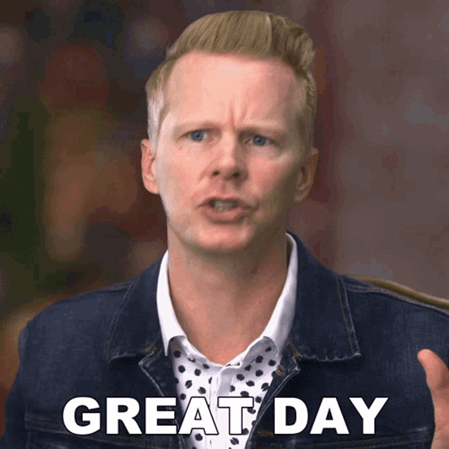 a man wearing a denim jacket and a white shirt says " great day "