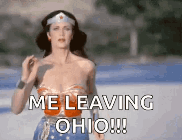 wonder woman is saying `` me leaving ohio ! ''