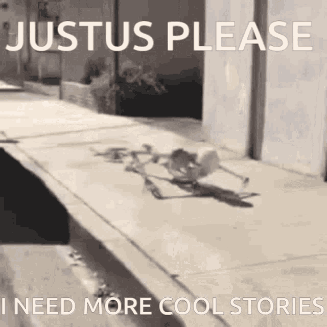 a skeleton is laying on the sidewalk with the words justus please i need more cool stories below it