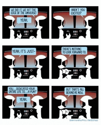 a cartoon shows a man talking to another man and says " we did it we hit the edge of the universe "