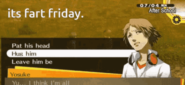 a screenshot of a video game that says it 's fart friday pat his head hug him leave him be
