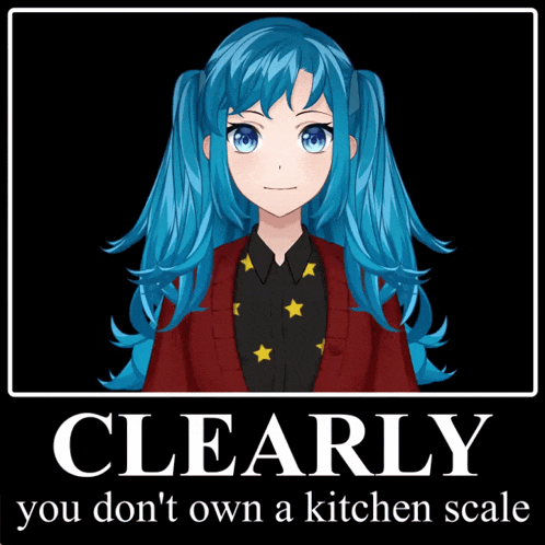 a poster with a girl with blue hair and the words clearly you don 't own a kitchen scale