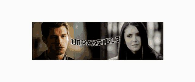 a man and a woman are standing next to each other and the words impossible are on the bottom