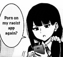 a black and white cartoon of a girl holding a cell phone and saying `` porn on my racist app again '' .