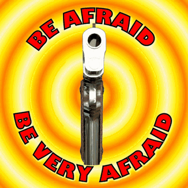 a picture of a gun with the words be afraid be very afraid around it