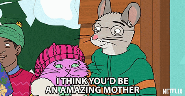 a cartoon says i think you 'd be an amazing mother on netflix