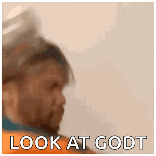a blurred image of a man with the words look at godt below it