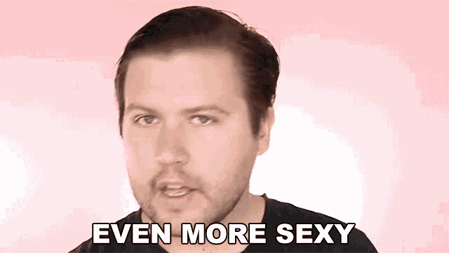 a man with a beard says " even more sexy "