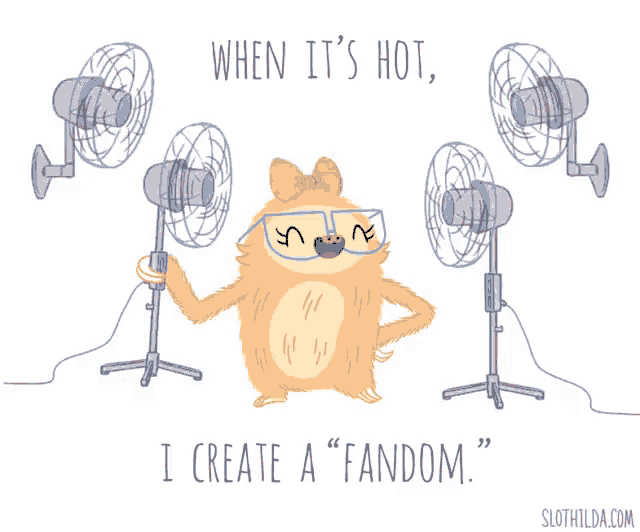 an illustration of a sloth holding a fan with the words " when it 's hot , i create a fandom "