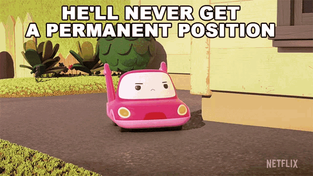 a pink car with the words he 'll never get a permanent position written above it