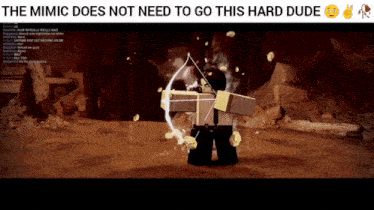 a screenshot of a video game with the words the mimic does not need to go this hard dude
