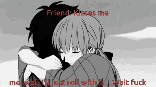 a black and white drawing of a girl hugging a boy with the caption friend kisses me me well i 'll just roll with it