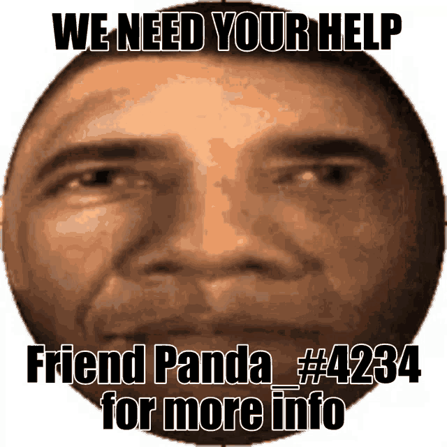a picture of barack obama with the words we need your help friend panda # 4234 for more info