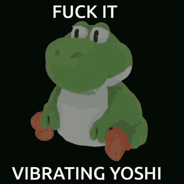 a stuffed yoshi with the words " fuck it vibrating yoshi " on the bottom