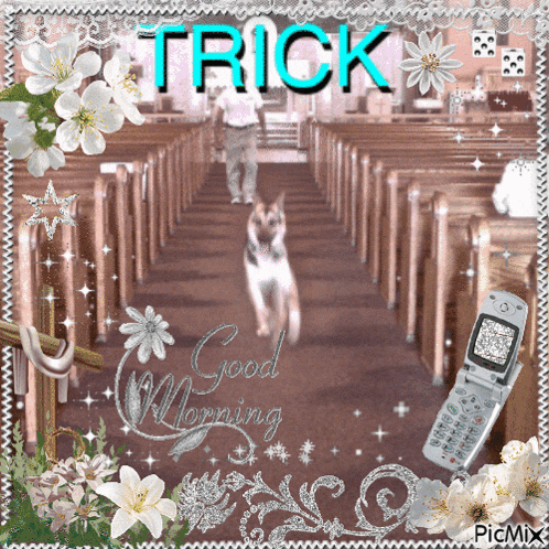 a picture of a dog in a church with the words trick good morning written on it