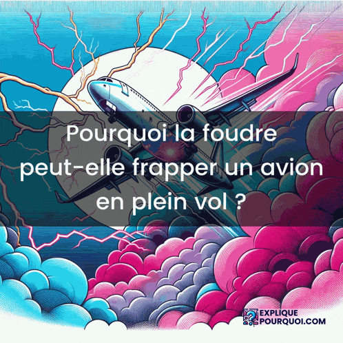 a colorful illustration of an airplane with the words pourquoi la foudre peut-elle frapper un avion en plein vol below