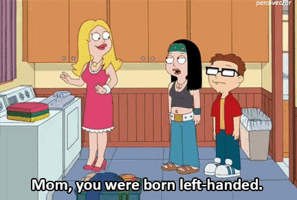 a cartoon of a woman saying mom you were born left-handed