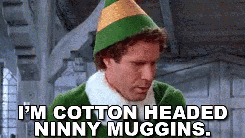 I'M A Cotton Headed Ninny Muggins. - Elf GIF - Elf Will Ferrell Christmas GIFs