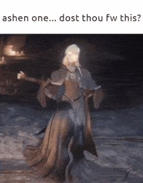 a picture of a woman in a long dress with a caption that says ' ashen one dost thou fw this '