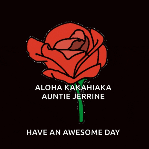 a drawing of a rose with the words aloha kakahiaka auntie jerrine below it