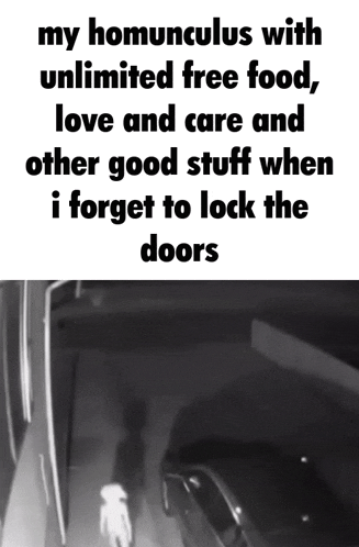 a black and white photo with a caption that says my homunculus with unlimited free food love and care and other good stuff when