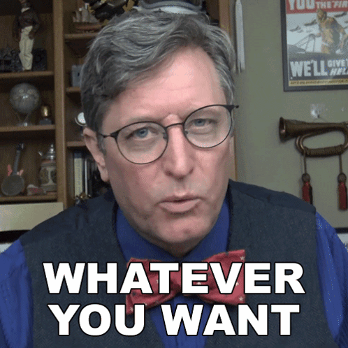 Whatever You Want Lance Geiger GIF - Whatever You Want Lance Geiger The History Guy History Deserves To Be Remembered GIFs