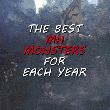 a picture of a monster with the words " the best mh monsters for each year "