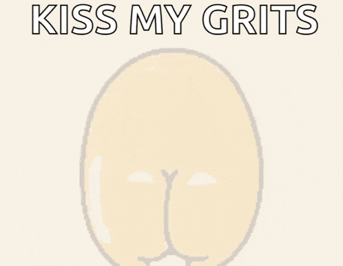 a cartoon drawing of an egg with the words kiss my grits on it