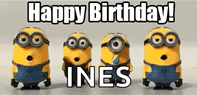 a group of minions are standing next to each other and saying `` happy birthday ! ines '' .
