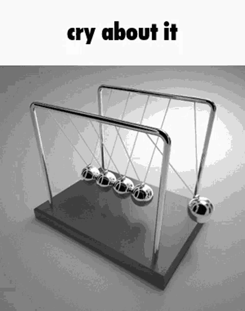 a picture of a newton 's cradle with the words cry about it above it