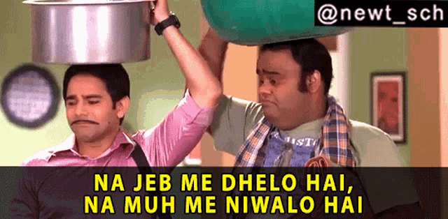 two men carrying pots on their heads with a caption that says na jab me dhelo hai na muh me niwalo hai