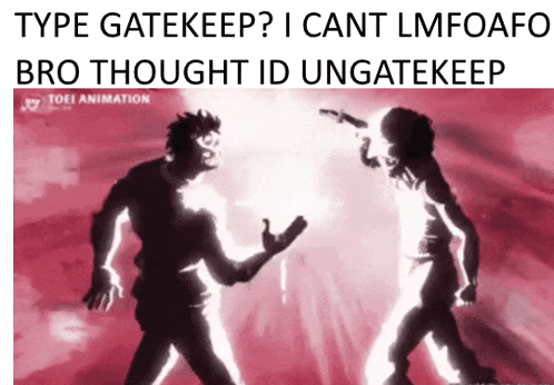 a picture of two people fighting with the caption type gatekeep i cant lmfoafo bro thought id ungatekeep