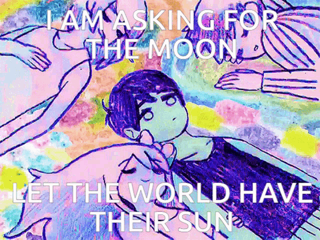 a colorful drawing of a boy with the words " i am asking for the moon let the world have their sun " written on it