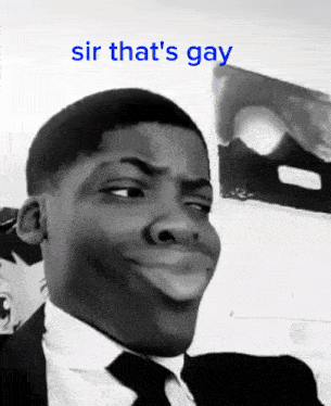 a black and white photo of a man with the caption sir that 's gay on it