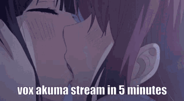 a picture of two anime girls kissing with the caption " vox akuma stream in 5 minutes "