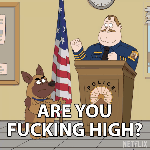 a cartoon of a police officer talking to a dog that says are you fucking high on the bottom