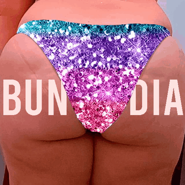 a picture of a woman 's butt with the words " bun dia " on it