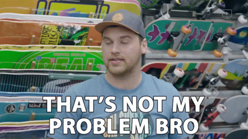 Thats Not My Problem Bro I Dont Care GIF - Thats Not My Problem Bro I Dont Care Idc GIFs