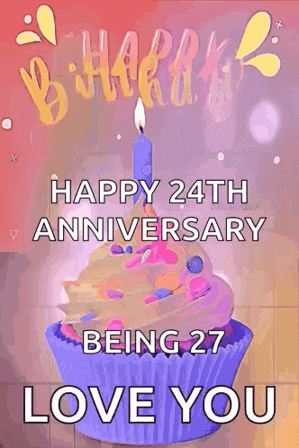 a birthday card with a cupcake and the words happy 24th anniversary being 27 love you .